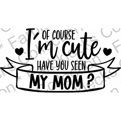 Motivtransfer 2541 of curse im cute have you seen my mom